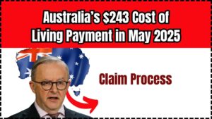 Australia’s $243 Cost of Living Payment in May 2025