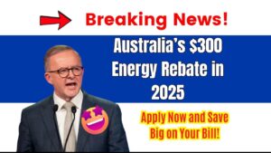 Australia’s $300 Energy Rebate in 2025