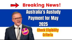 Australia’s Austudy Payment for May 2025
