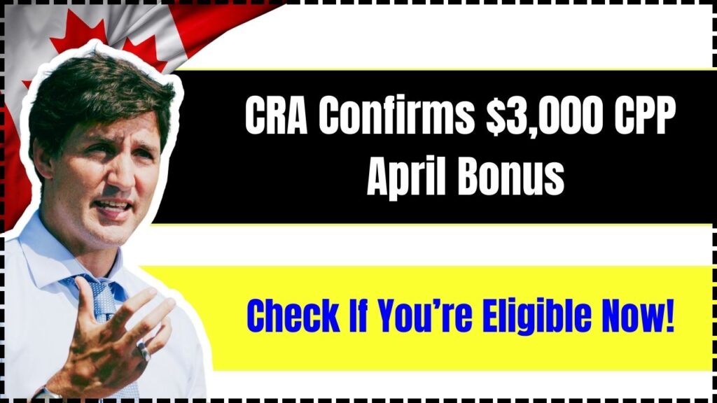 CRA Confirms $3,000 CPP April Bonus – Check If You’re Eligible Now! 1 CRA Confirms $3,000 CPP April Bonus