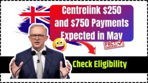 Centrelink $250 and $750 Payments Expected in May 2025