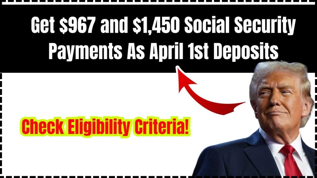 Get $967 and $1,450 Social Security Payments As April 1st Deposits: Check Eligibility Criteria! 1 Get $967 and $1,450 Social Security Payments As April 1st Deposits