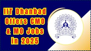 IIT Dhanbad Offers CMO & MO Jobs