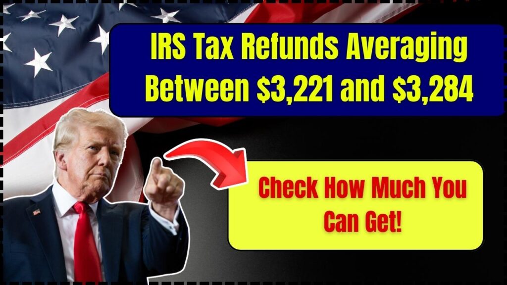 IRS Tax Refunds Averaging Between $3,221 and $3,284: Check How Much You Can Get! 1 IRS Tax Refunds Averaging Between $3,221 and $3,284