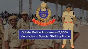 Odisha Police Announces 2,800+ Vacancies in Special Striking Force