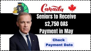 Seniors to Receive $2,750 OAS Payment in May 2025