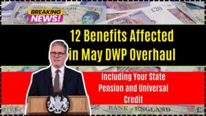 12 Benefits Affected in May DWP Overhaul