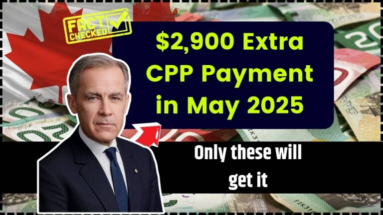$2,900 Extra CPP Payment in May 2025