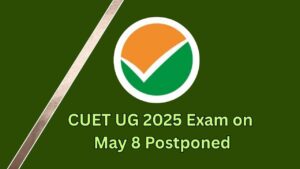 CUET UG 2025 Exam on May 8 Postponed